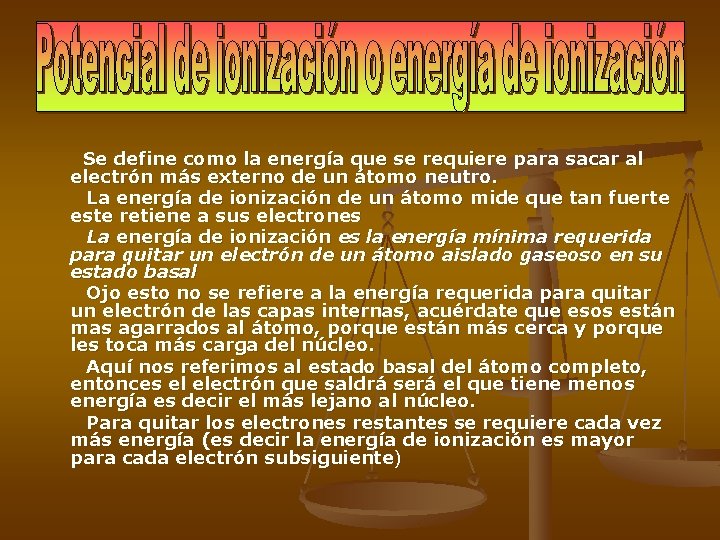  Se define como la energía que se requiere para sacar al electrón más