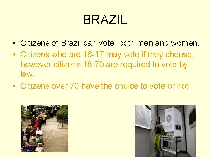 BRAZIL • Citizens of Brazil can vote, both men and women. • Citizens who