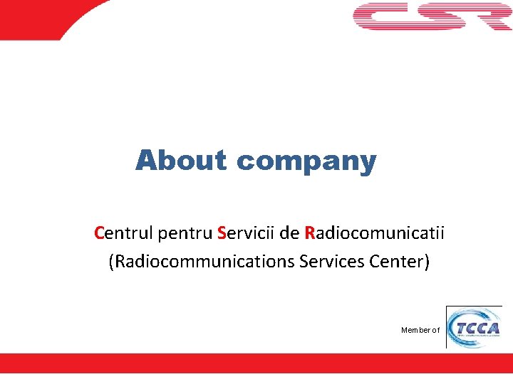 About company Centrul pentru Servicii de Radiocomunicatii (Radiocommunications Services Center) Member of 