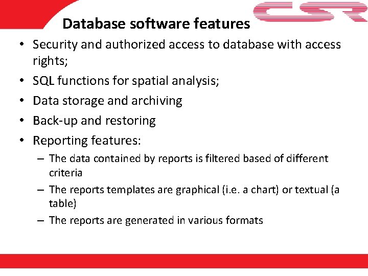 Database software features • Security and authorized access to database with access rights; •