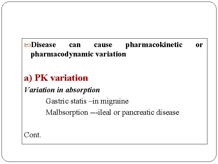  Disease can cause pharmacokinetic pharmacodynamic variation a) PK variation Variation in absorption Gastric