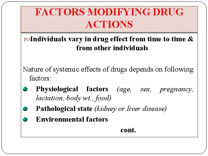 FACTORS MODIFYING DRUG ACTIONS Individuals vary in drug effect from time to time &