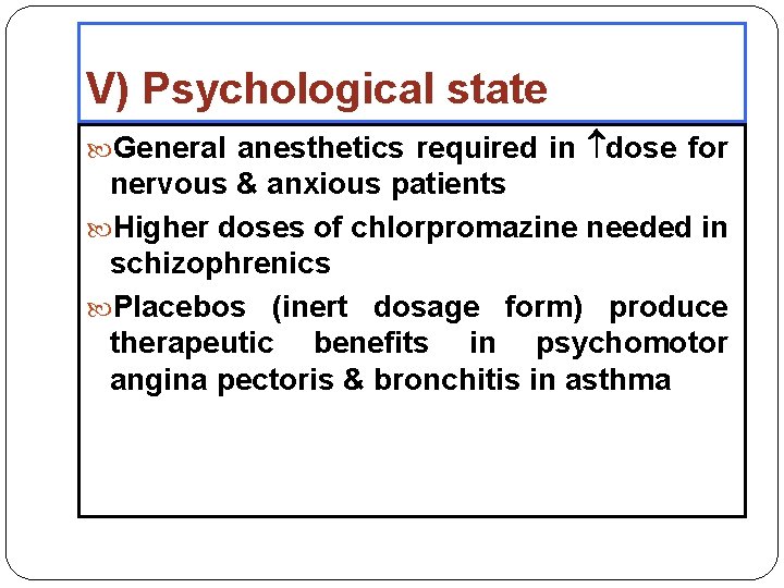 V) Psychological state General anesthetics required in dose for nervous & anxious patients Higher