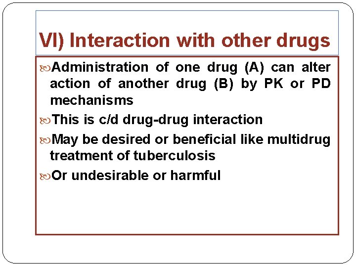 VI) Interaction with other drugs Administration of one drug (A) can alter action of