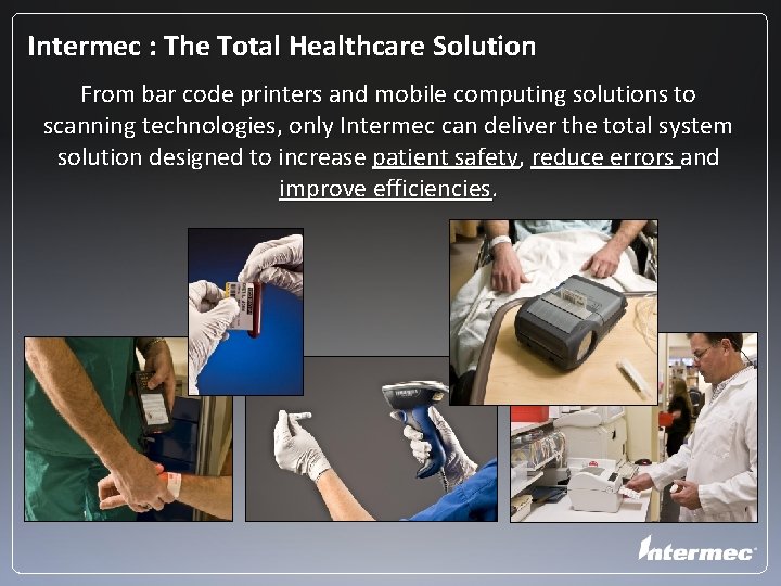Intermec : The Total Healthcare Solution From bar code printers and mobile computing solutions
