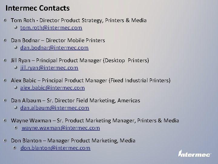 Intermec Contacts Tom Roth - Director Product Strategy, Printers & Media tom. roth@intermec. com