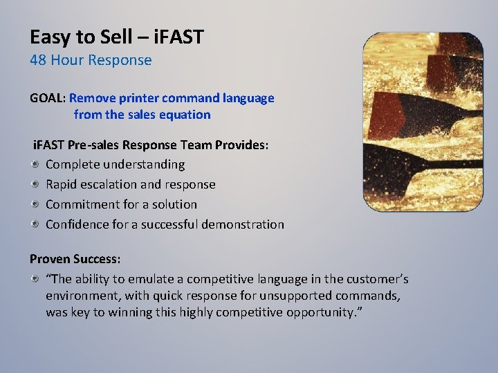 Easy to Sell – i. FAST 48 Hour Response GOAL: Remove printer command language