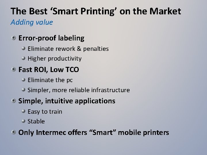 The Best ‘Smart Printing’ on the Market Adding value Error-proof labeling Eliminate rework &