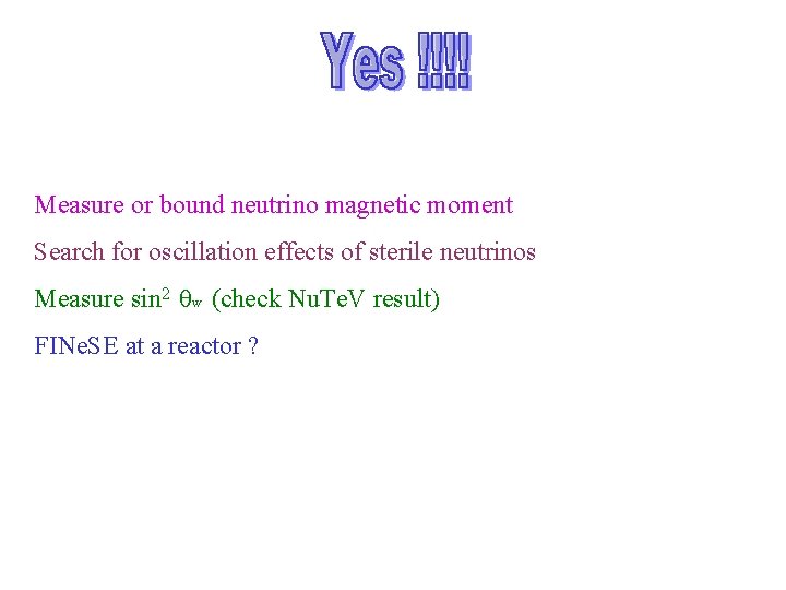 Measure or bound neutrino magnetic moment Search for oscillation effects of sterile neutrinos Measure