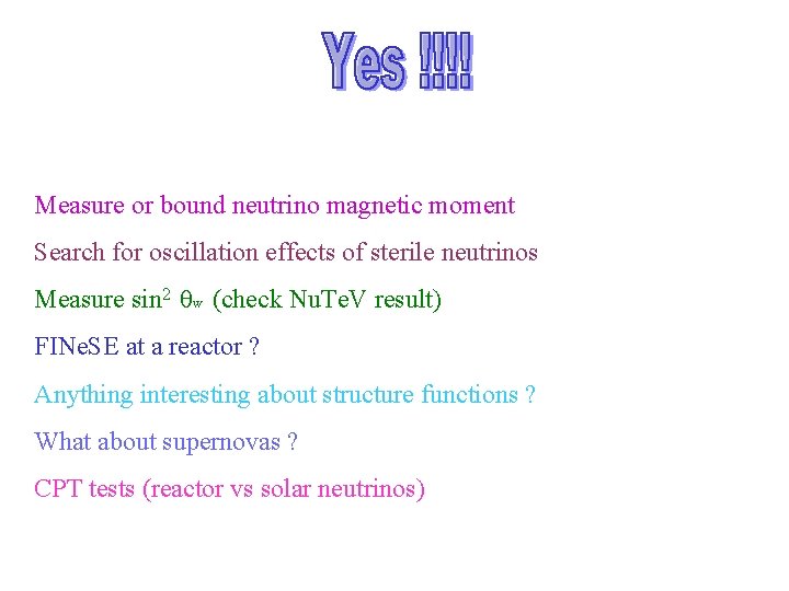 Measure or bound neutrino magnetic moment Search for oscillation effects of sterile neutrinos Measure