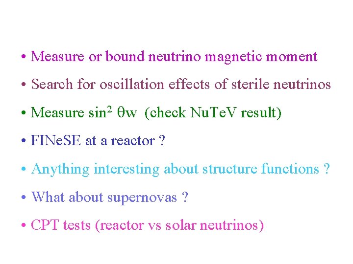  • Measure or bound neutrino magnetic moment • Search for oscillation effects of