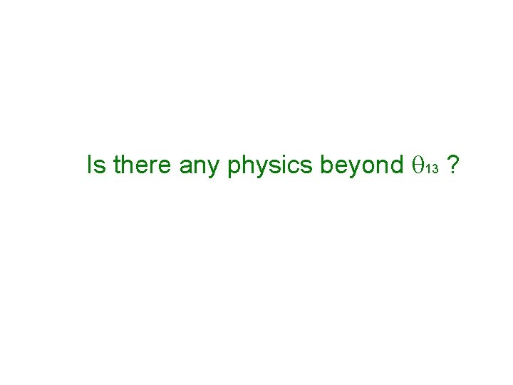 Is there any physics beyond q 13 ? 