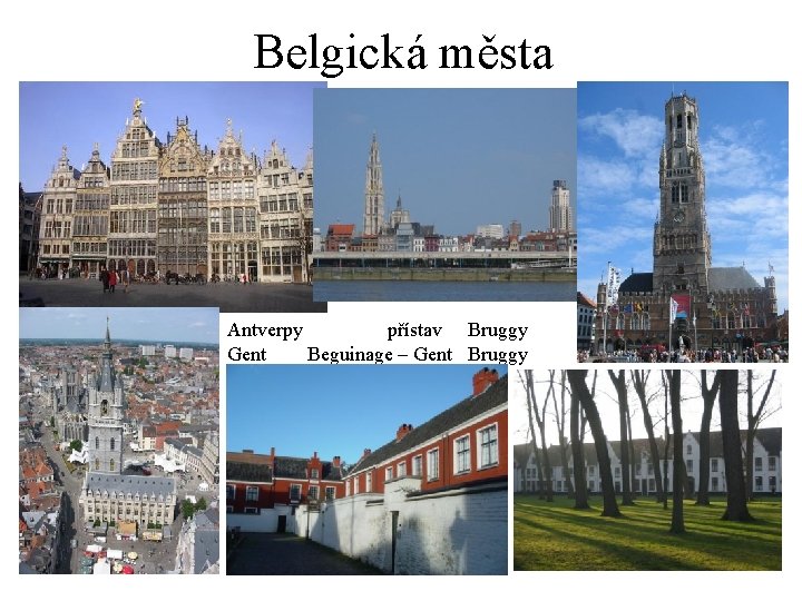 Belgická města Antverpy přístav Bruggy Gent Beguinage – Gent Bruggy 