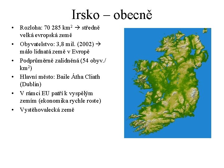 Irsko – obecně • Rozloha: 70 285 km 2 středně velká evropská země •