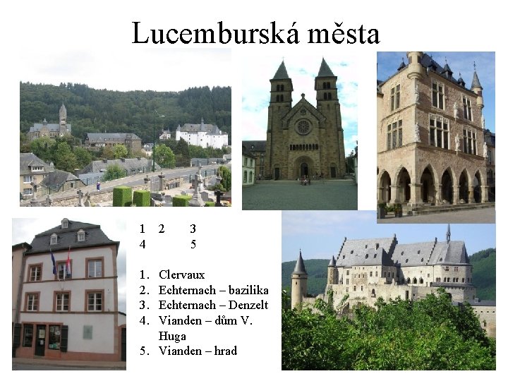 Lucemburská města 1 4 1. 2. 3. 4. 2 3 5 Clervaux Echternach –