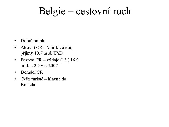 Belgie – cestovní ruch • Dobrá poloha • Aktivní CR – 7 mil. turistů,