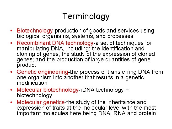 Terminology • Biotechnology-production of goods and services using biological organisms, systems, and processes •