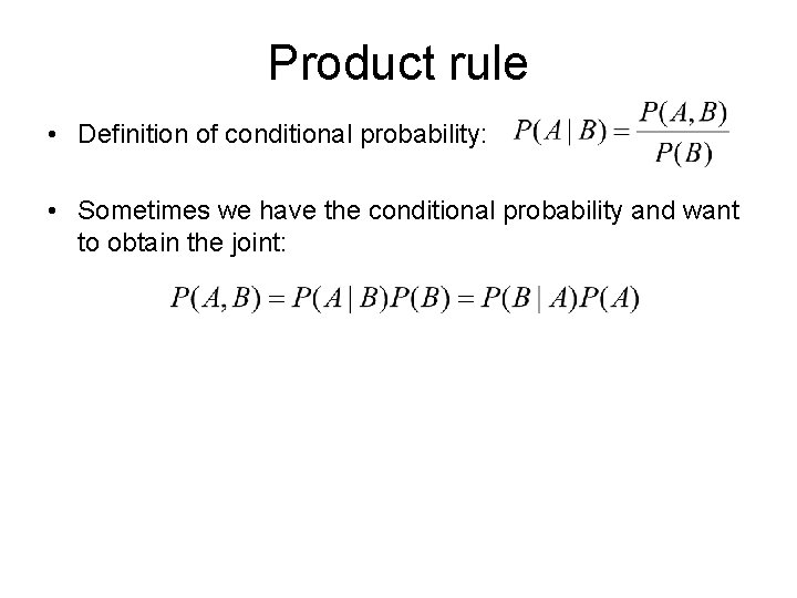 Product rule • Definition of conditional probability: • Sometimes we have the conditional probability