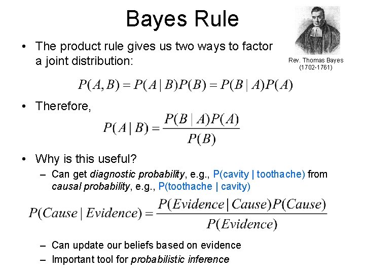 Bayes Rule • The product rule gives us two ways to factor a joint