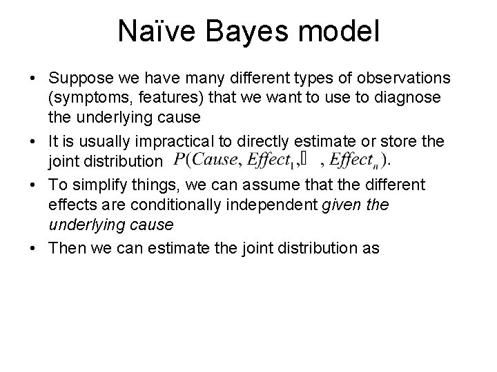 Naïve Bayes model • Suppose we have many different types of observations (symptoms, features)