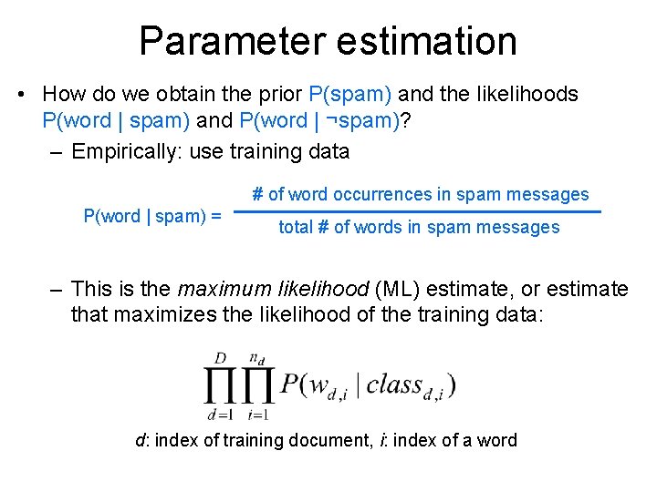 Parameter estimation • How do we obtain the prior P(spam) and the likelihoods P(word