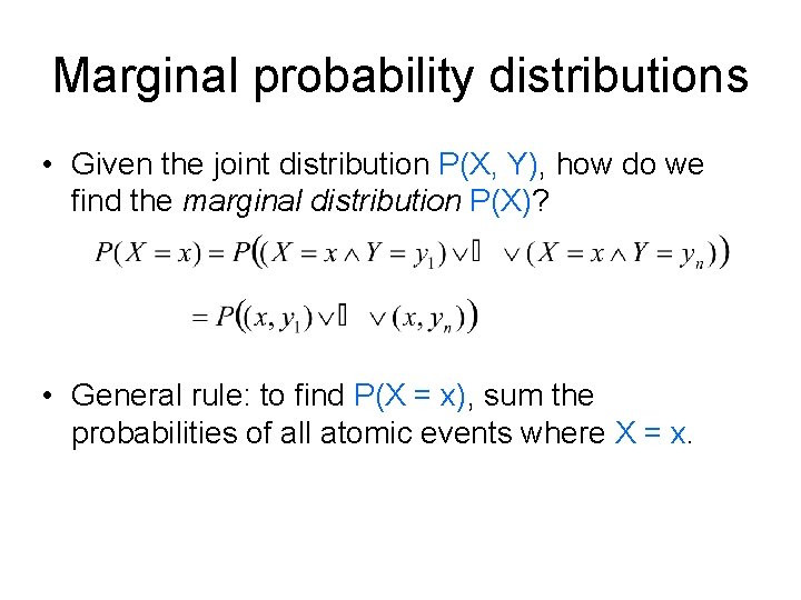 Marginal probability distributions • Given the joint distribution P(X, Y), how do we find