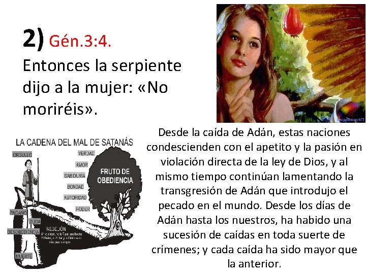 2) Gén. 3: 4. Entonces la serpiente dijo a la mujer: «No moriréis» .