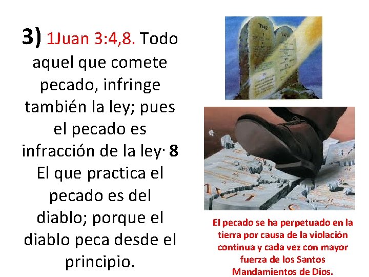 3) 1 Juan 3: 4, 8. Todo aquel que comete pecado, infringe también la