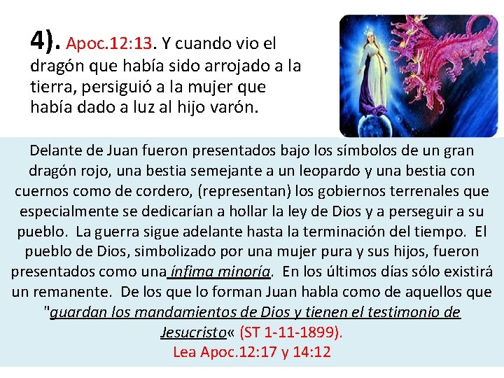 4). Apoc. 12: 13. Y cuando vio el dragón que había sido arrojado a