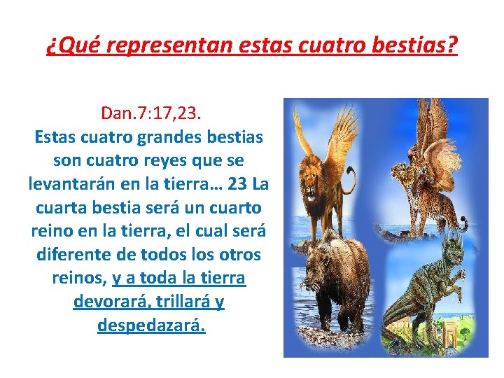 ¿Qué representan estas cuatro bestias? Dan. 7: 17, 23. Estas cuatro grandes bestias son