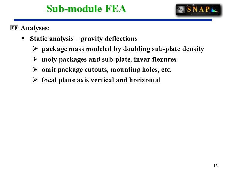 Sub-module FEA FE Analyses: § Static analysis – gravity deflections Ø package mass modeled