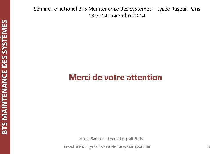 BTS MAINTENANCE DES SYSTÈMES Séminaire national BTS Maintenance des Systèmes – Lycée Raspail Paris BTS MAINTENANCE DES SYSTÈMES Séminaire national BTS Maintenance des Systèmes – Lycée Raspail Paris