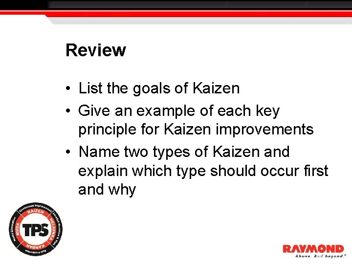 Review • List the goals of Kaizen • Give an example of each key