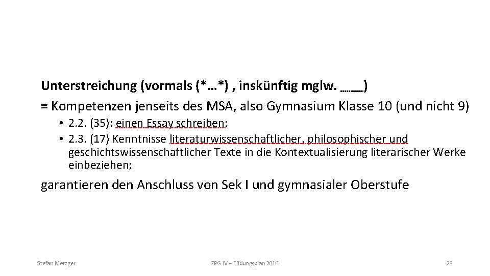 Unterstreichung (vormals (*…*) , inskünftig mglw. ) = Kompetenzen jenseits des MSA, also Gymnasium