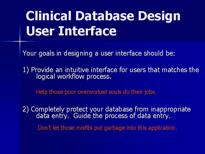 Clinical Database Design User Interface Your goals in designing a user interface should be: Clinical Database Design User Interface Your goals in designing a user interface should be: