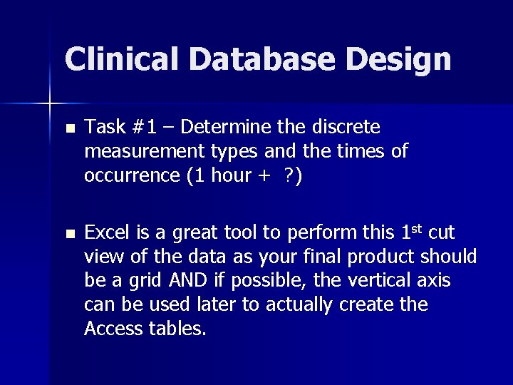Clinical Database Design n Task #1 – Determine the discrete measurement types and the