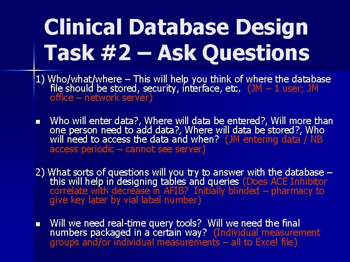 Clinical Database Design Task #2 – Ask Questions 1) Who/what/where – This will help Clinical Database Design Task #2 – Ask Questions 1) Who/what/where – This will help