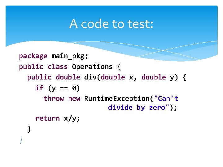 A code to test: package main_pkg; public class Operations { public double div(double x,