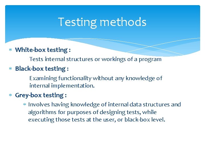 Testing methods White-box testing : Tests internal structures or workings of a program Black-box