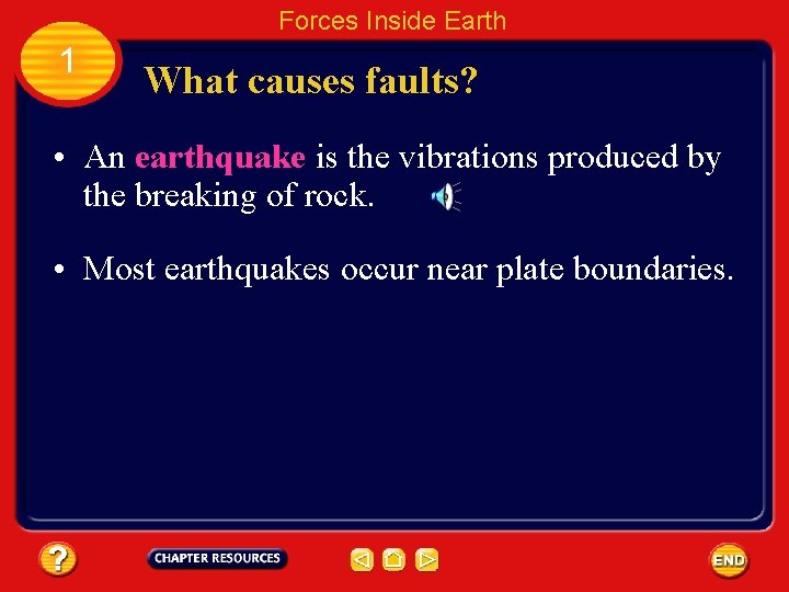 Forces Inside Earth 1 What causes faults? • An earthquake is the vibrations produced