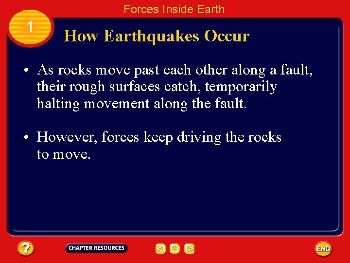 Forces Inside Earth 1 How Earthquakes Occur • As rocks move past each other