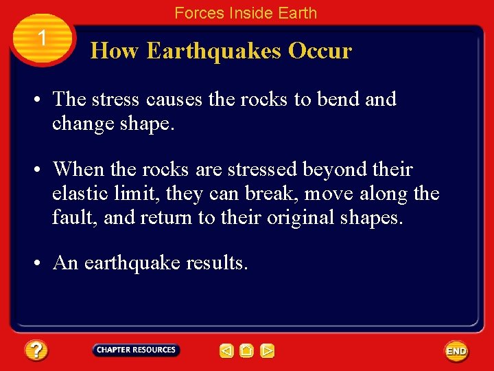 Forces Inside Earth 1 How Earthquakes Occur • The stress causes the rocks to