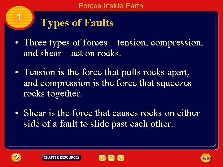 Forces Inside Earth 1 Types of Faults • Three types of forces—tension, compression, and