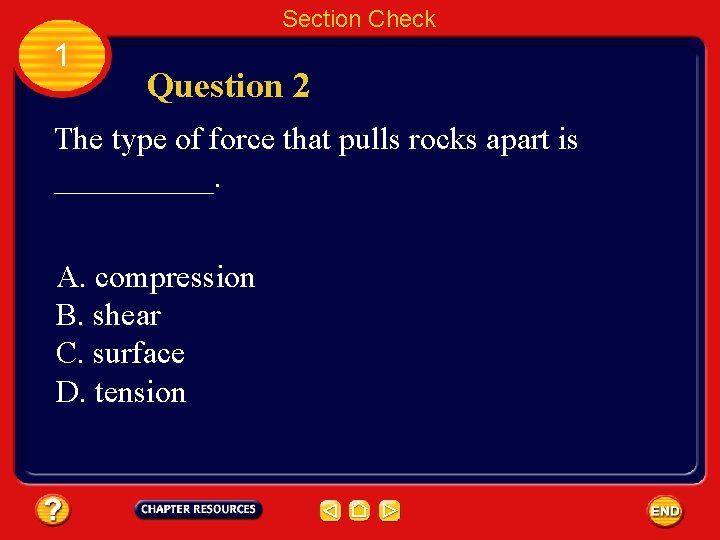 Section Check 1 Question 2 The type of force that pulls rocks apart is