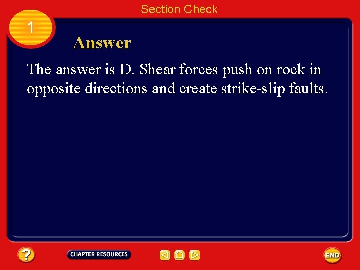 Section Check 1 Answer The answer is D. Shear forces push on rock in
