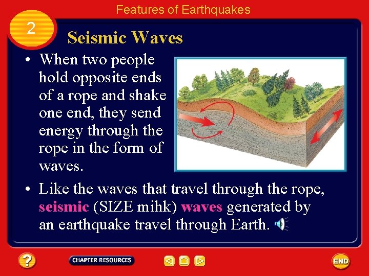 Features of Earthquakes 2 Seismic Waves • When two people hold opposite ends of