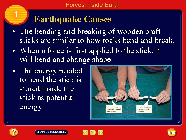 Forces Inside Earth 1 Earthquake Causes • The bending and breaking of wooden craft