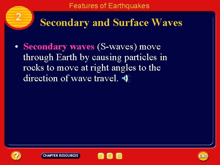 Features of Earthquakes 2 Secondary and Surface Waves • Secondary waves (S-waves) move through