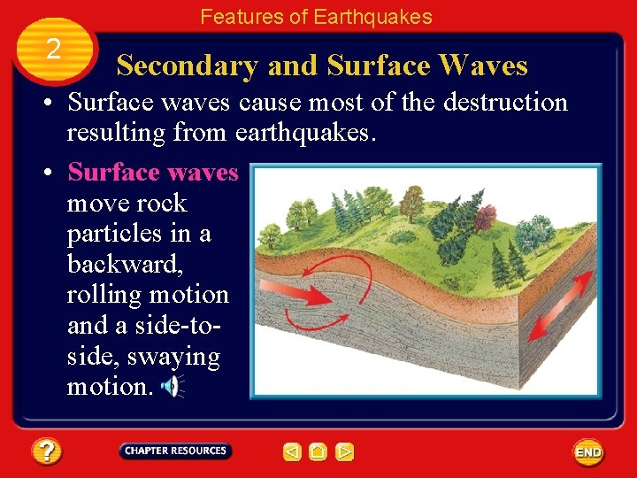 Features of Earthquakes 2 Secondary and Surface Waves • Surface waves cause most of