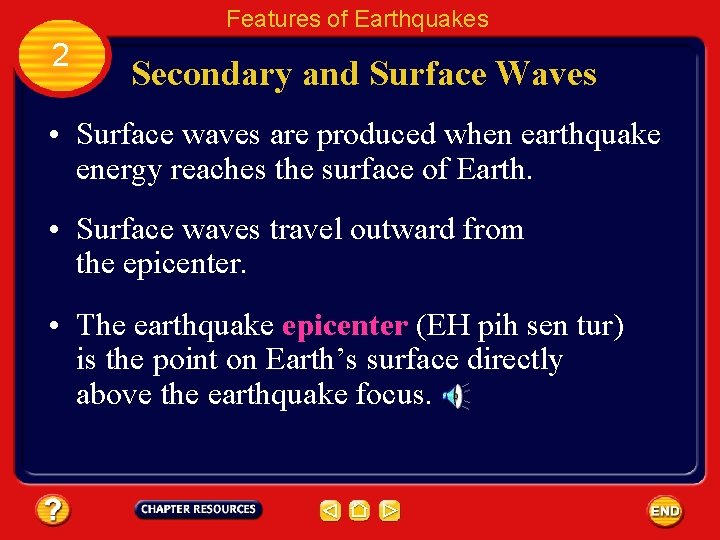 Features of Earthquakes 2 Secondary and Surface Waves • Surface waves are produced when